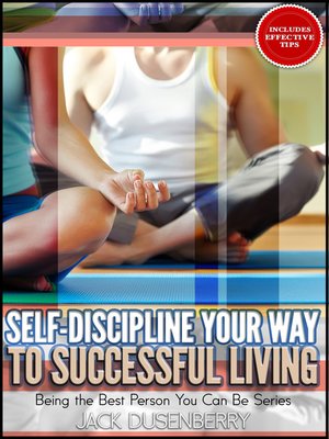 cover image of Self-Discipline Your Way to Successful Living (Being the Best Person You Can Be)
